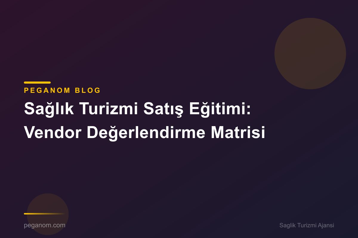 Sağlık Turizmi Satış Eğitimi: Vendor Değerlendirme Matrisi