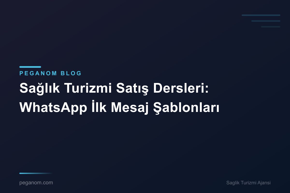 Sağlık Turizmi Satış Dersleri: WhatsApp İlk Mesaj Şablonları