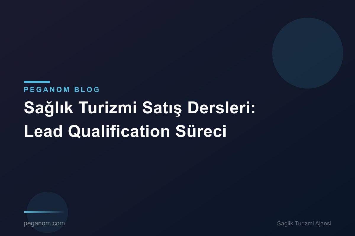 Sağlık Turizmi Satış Dersleri: Lead Qualification Süreci