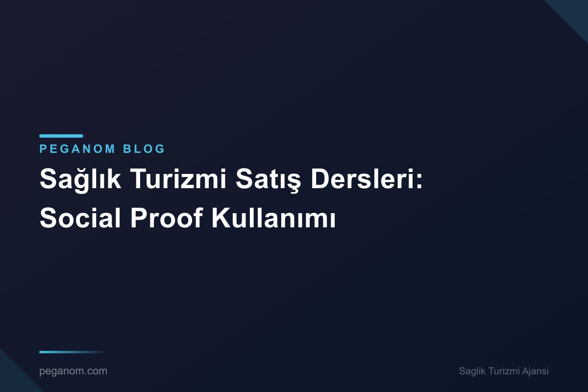 Sağlık Turizmi Satış Dersleri: Social Proof Kullanımı