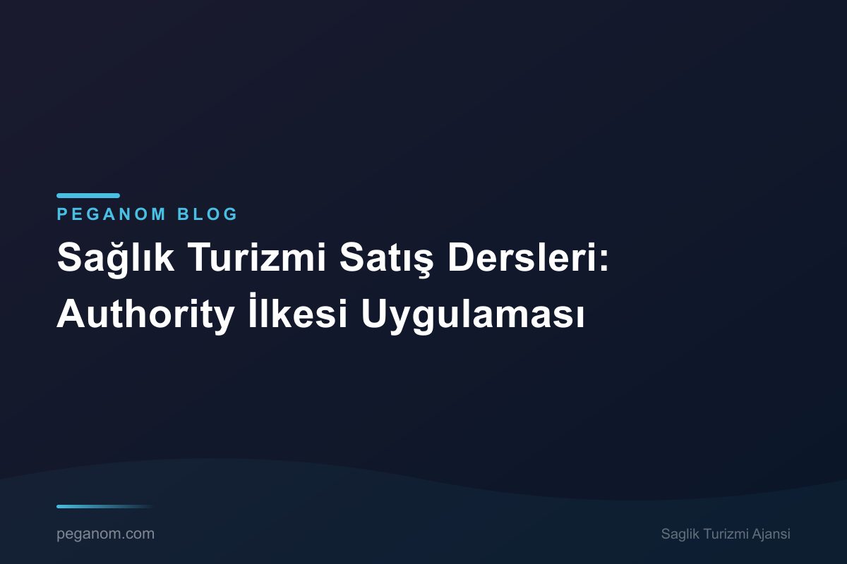 Sağlık Turizmi Satış Dersleri: Authority İlkesi Uygulaması