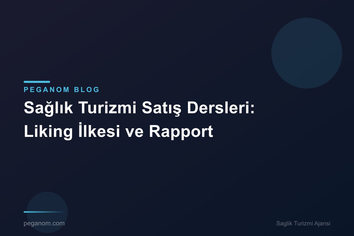 Sağlık Turizmi Satış Dersleri: Liking İlkesi ve Rapport