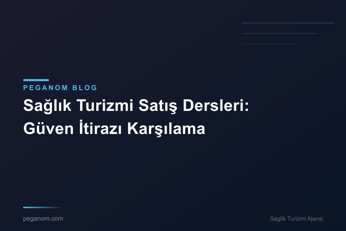Sağlık Turizmi Satış Dersleri: Güven İtirazı Karşılama