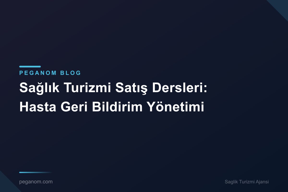 Sağlık Turizmi Satış Dersleri: Hasta Geri Bildirim Yönetimi