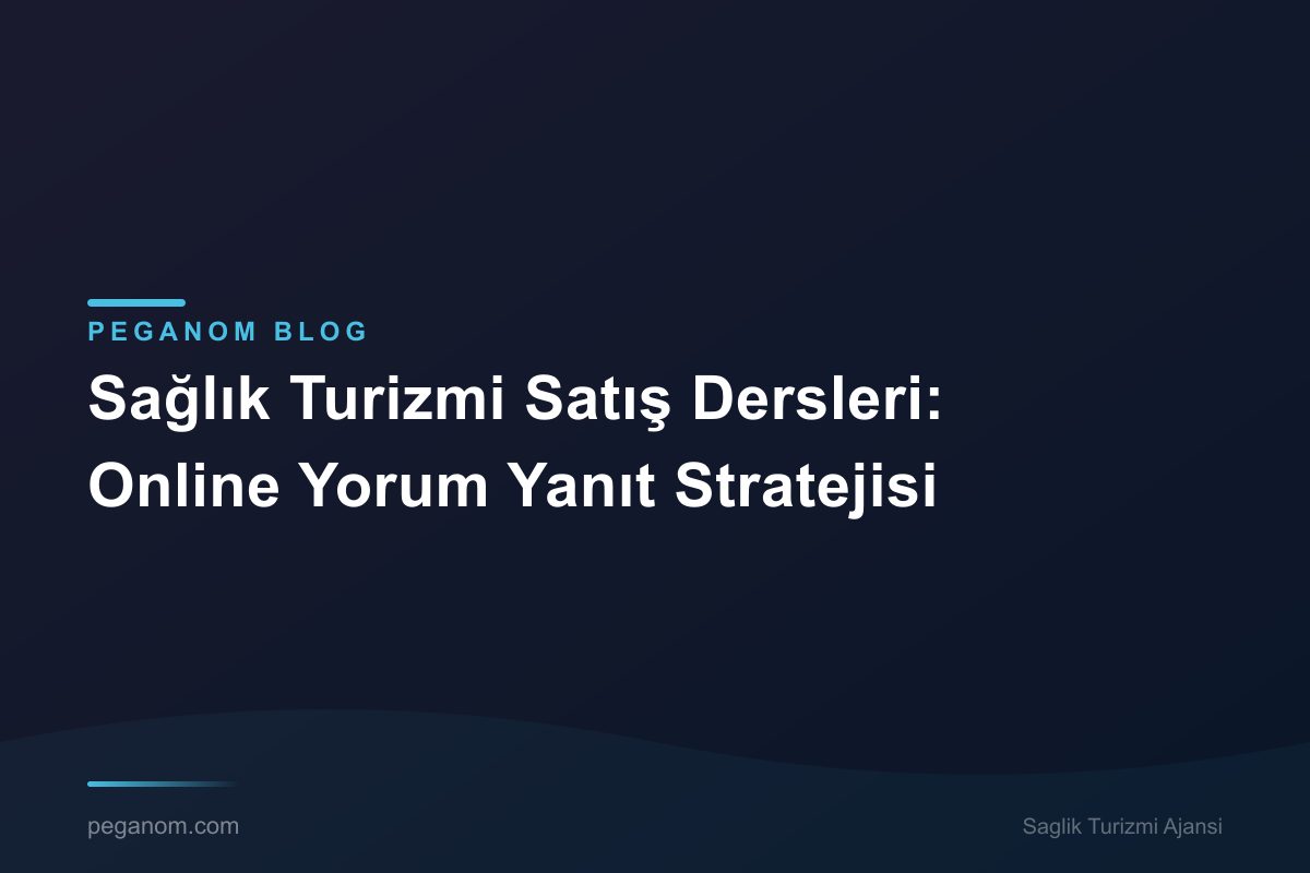 Sağlık Turizmi Satış Dersleri: Online Yorum Yanıt Stratejisi