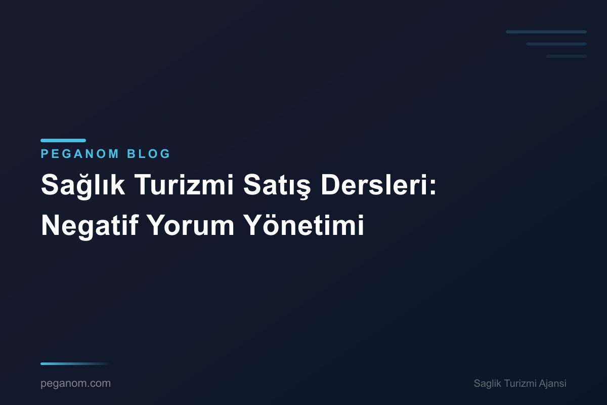 Sağlık Turizmi Satış Dersleri: Negatif Yorum Yönetimi