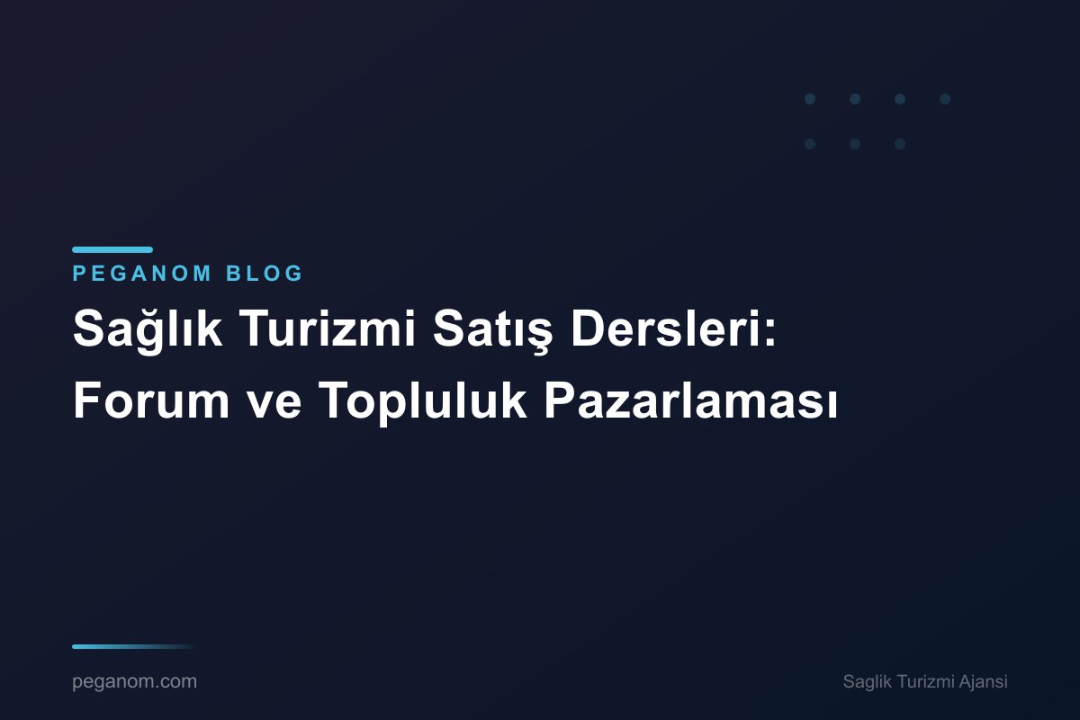 Sağlık Turizmi Satış Dersleri: Forum ve Topluluk Pazarlaması