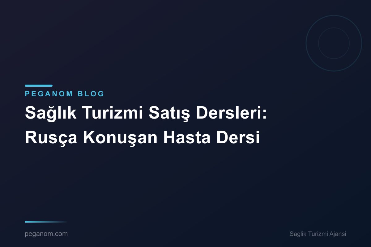 Sağlık Turizmi Satış Dersleri: Rusça Konuşan Hasta Dersi
