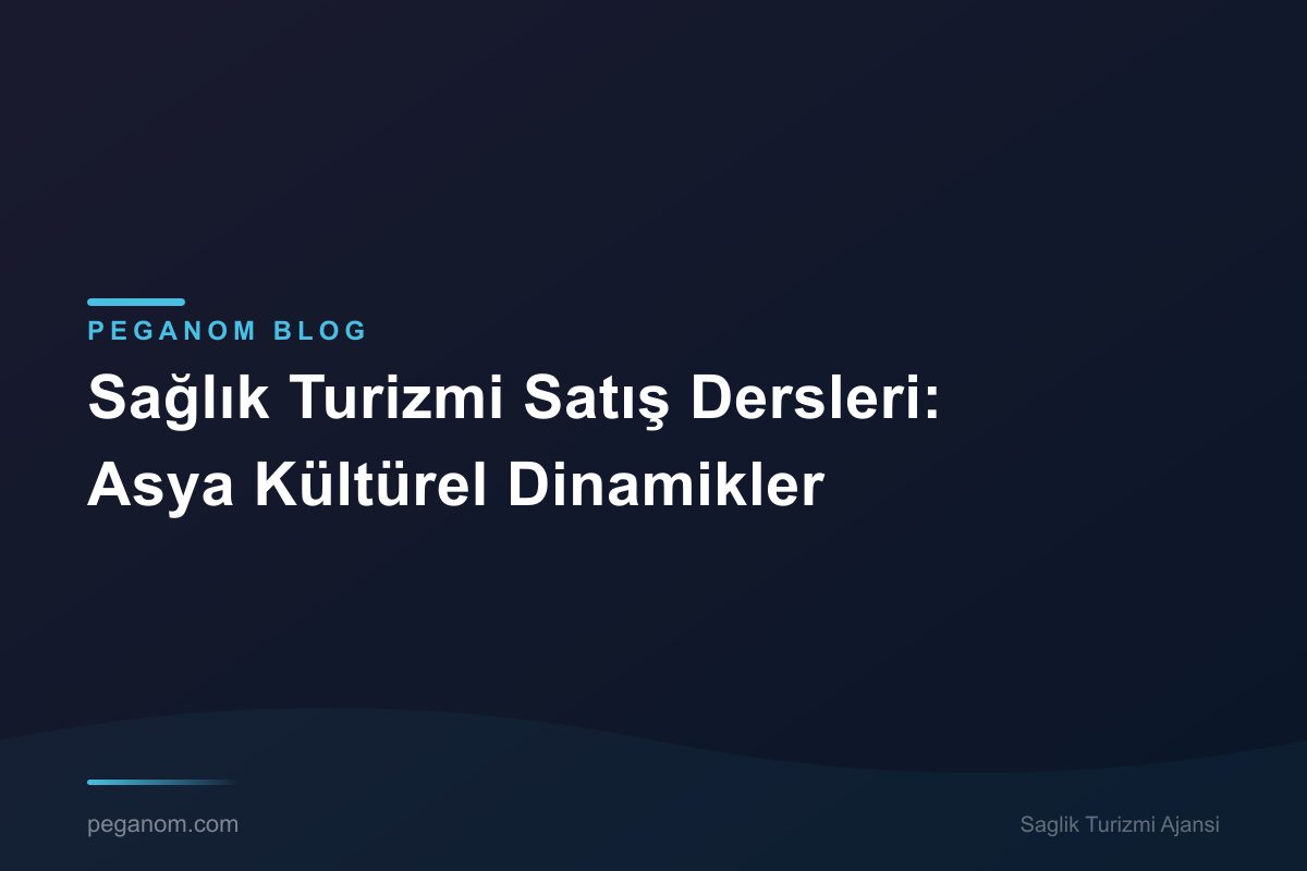 Sağlık Turizmi Satış Dersleri: Asya Kültürel Dinamikler