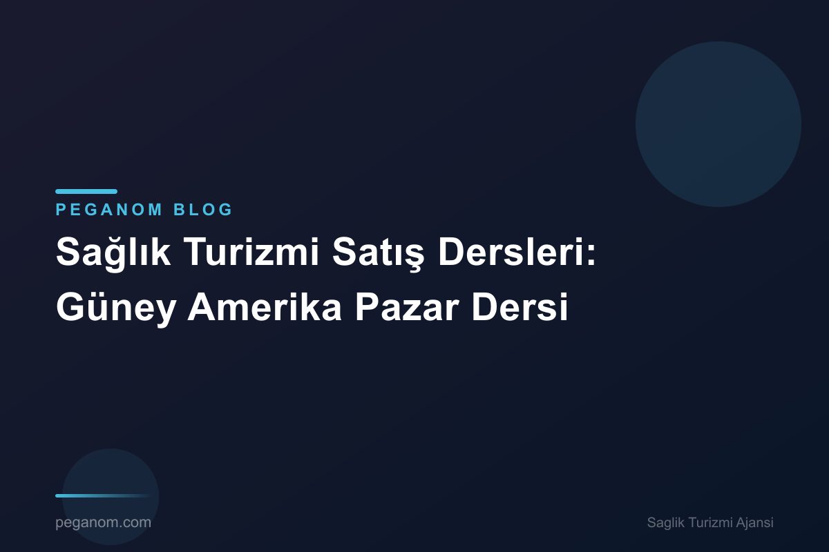 Sağlık Turizmi Satış Dersleri: Güney Amerika Pazar Dersi