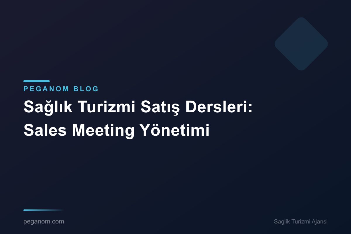 Sağlık Turizmi Satış Dersleri: Sales Meeting Yönetimi
