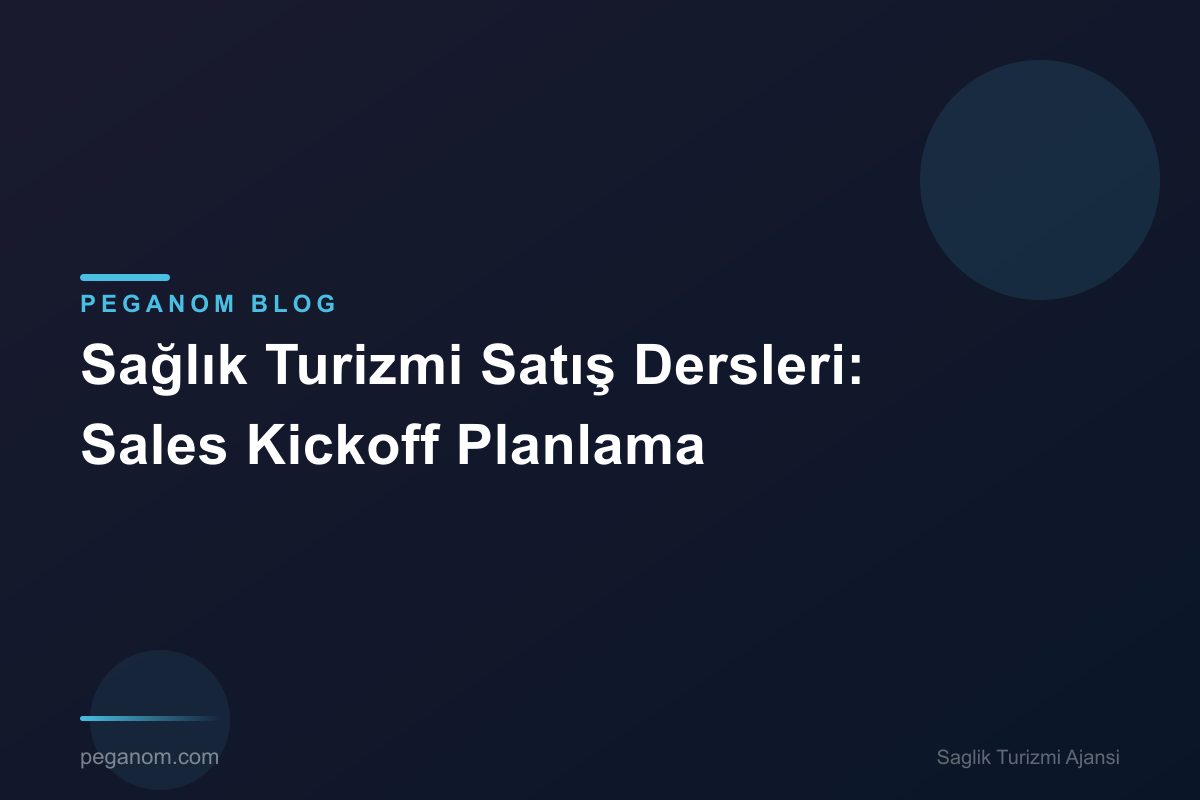 Sağlık Turizmi Satış Dersleri: Sales Kickoff Planlama