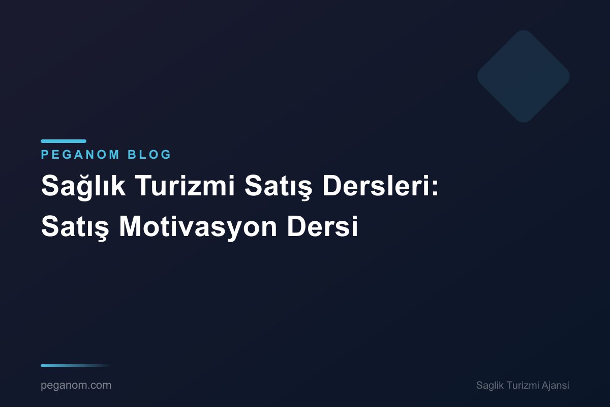 Sağlık Turizmi Satış Dersleri: Satış Motivasyon Dersi