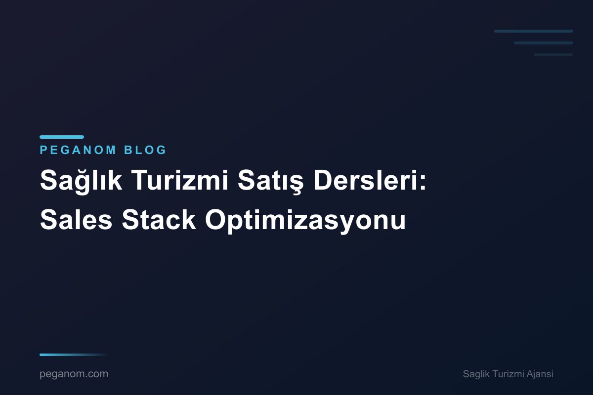 Sağlık Turizmi Satış Dersleri: Sales Stack Optimizasyonu