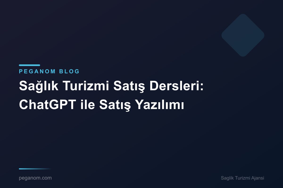 Sağlık Turizmi Satış Dersleri: ChatGPT ile Satış Yazılımı
