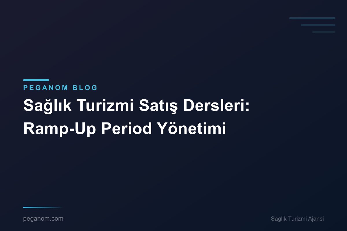 Sağlık Turizmi Satış Dersleri: Ramp-Up Period Yönetimi