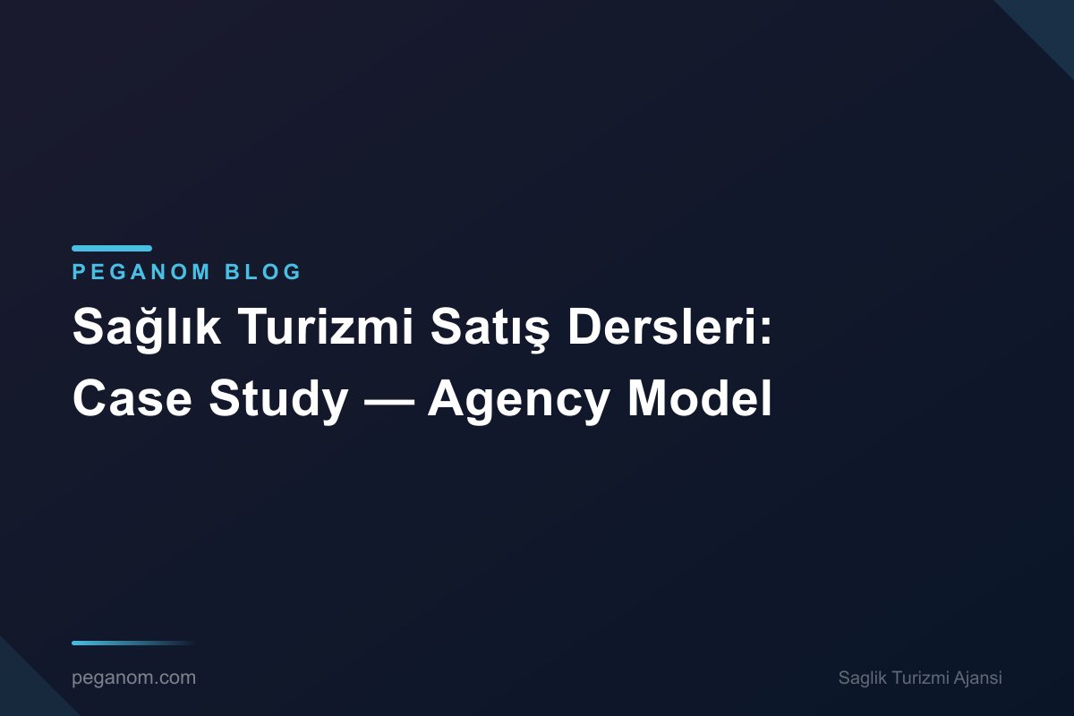 Sağlık Turizmi Satış Dersleri: Case Study — Agency Model