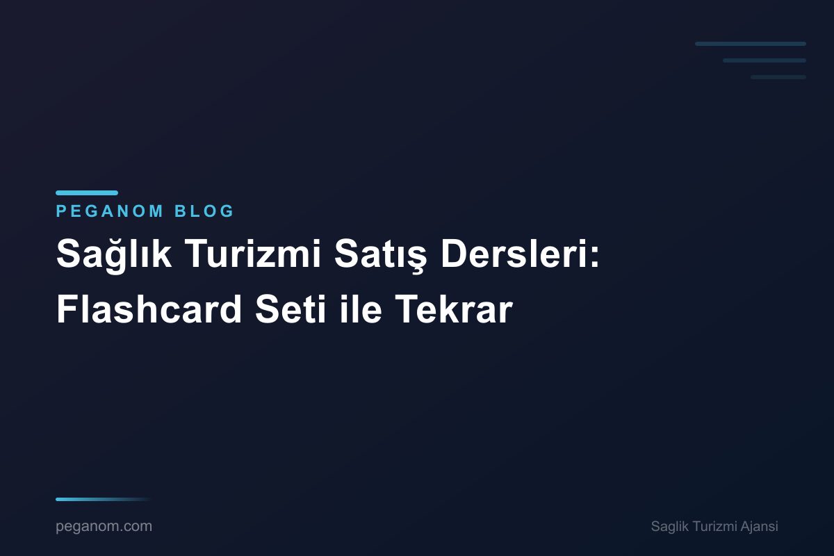 Sağlık Turizmi Satış Dersleri: Flashcard Seti ile Tekrar