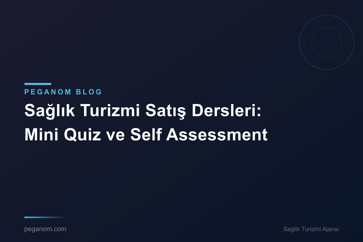 Sağlık Turizmi Satış Dersleri: Mini Quiz ve Self Assessment