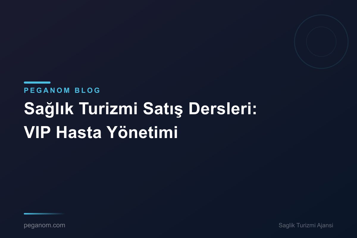 Sağlık Turizmi Satış Dersleri: VIP Hasta Yönetimi