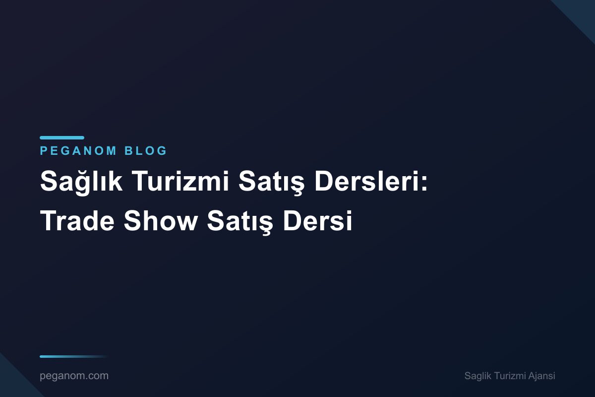 Sağlık Turizmi Satış Dersleri: Trade Show Satış Dersi