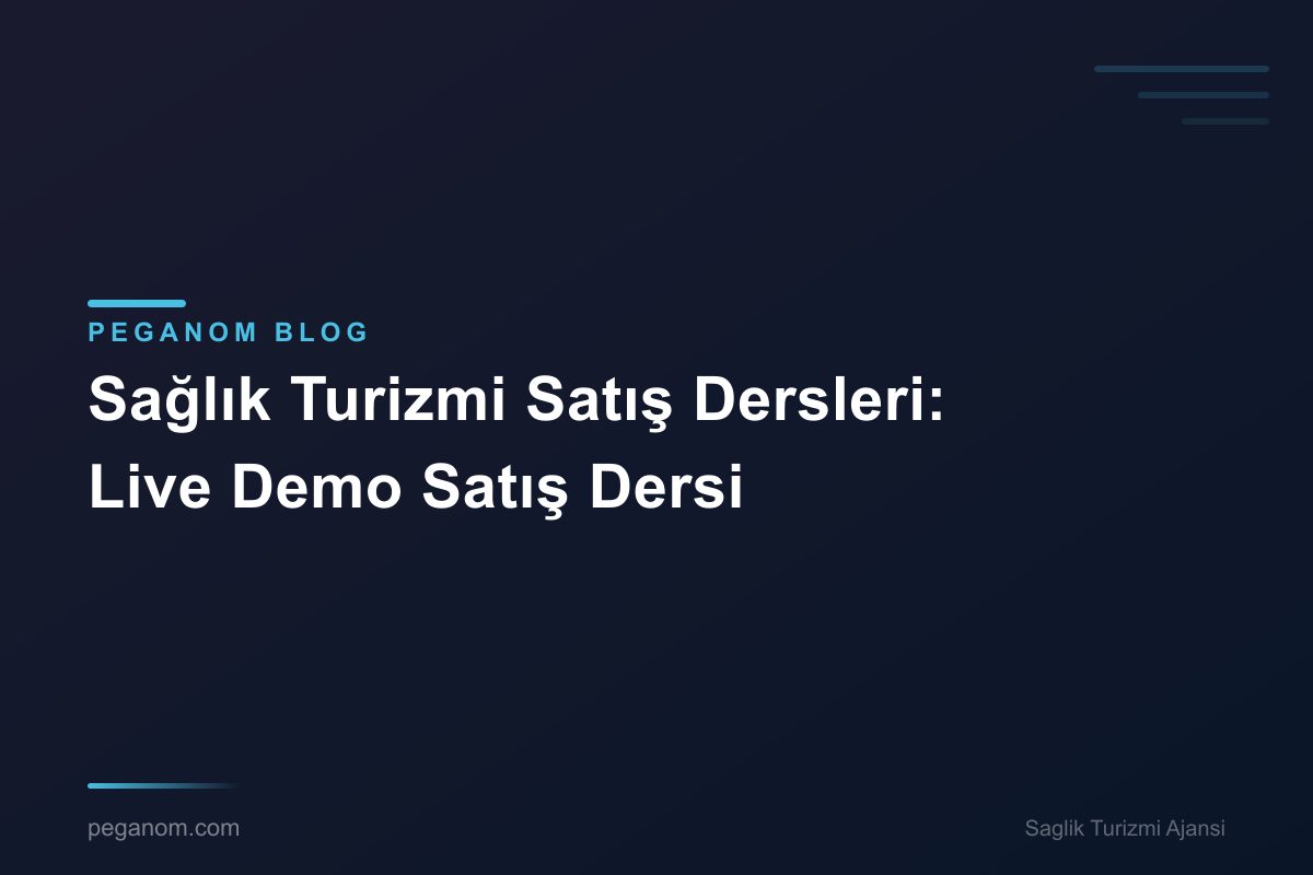 Sağlık Turizmi Satış Dersleri: Live Demo Satış Dersi