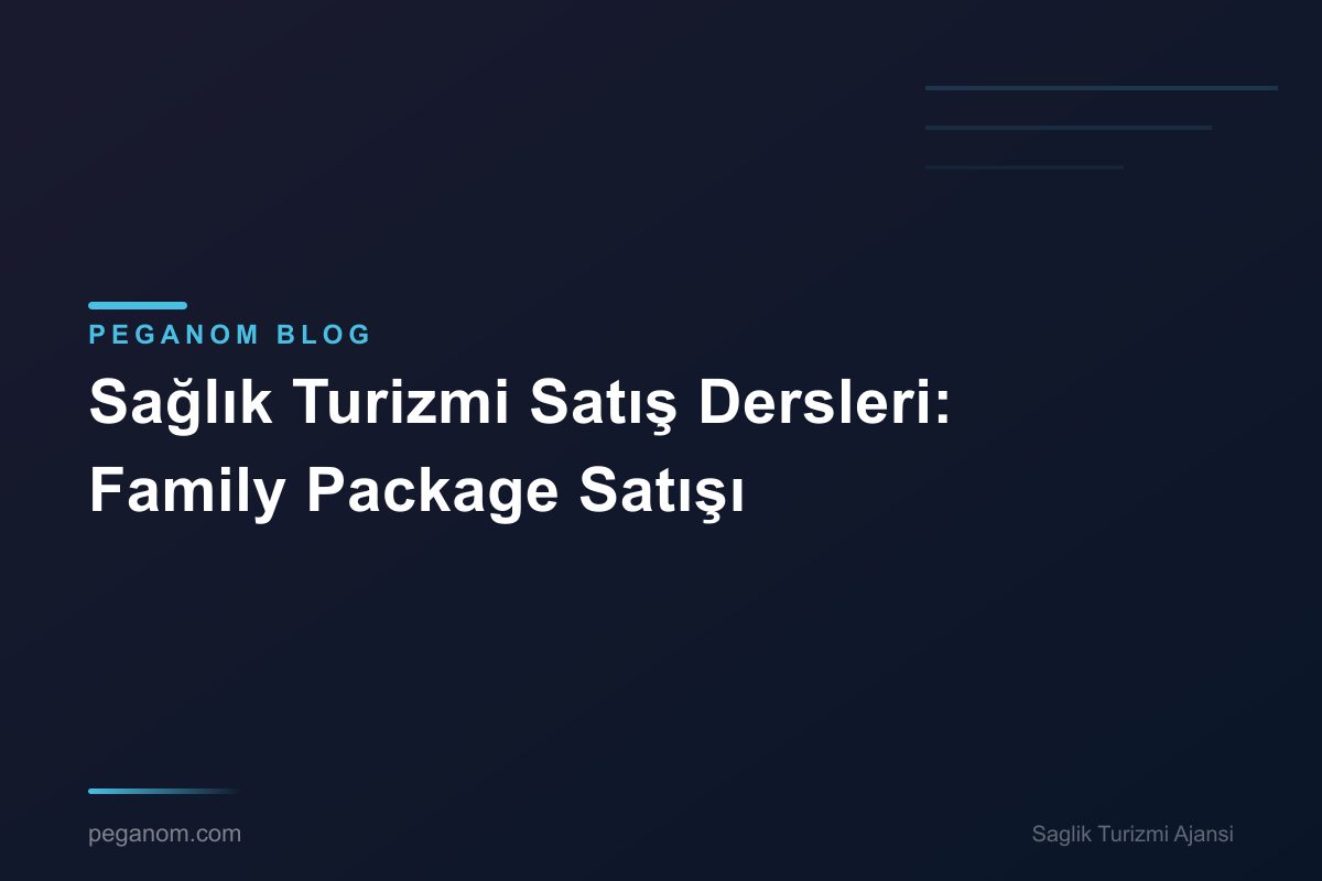 Sağlık Turizmi Satış Dersleri: Family Package Satışı
