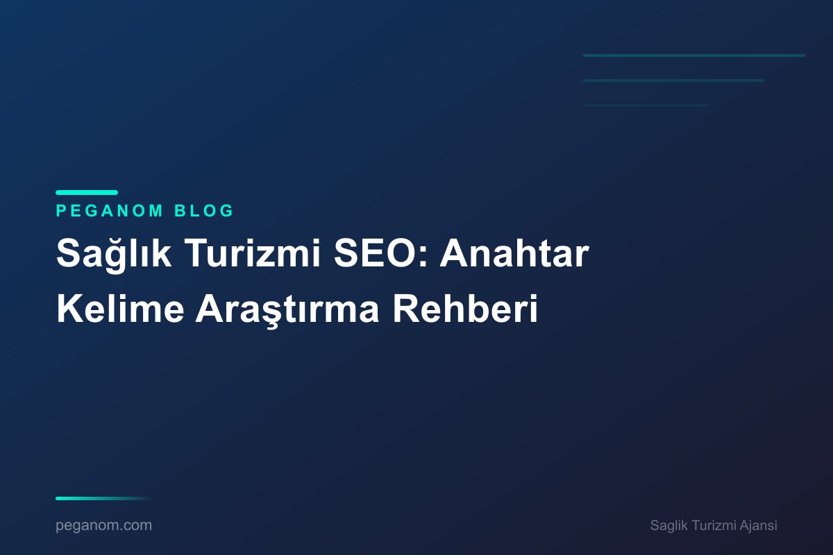 Sağlık Turizmi SEO: Anahtar Kelime Araştırma Rehberi