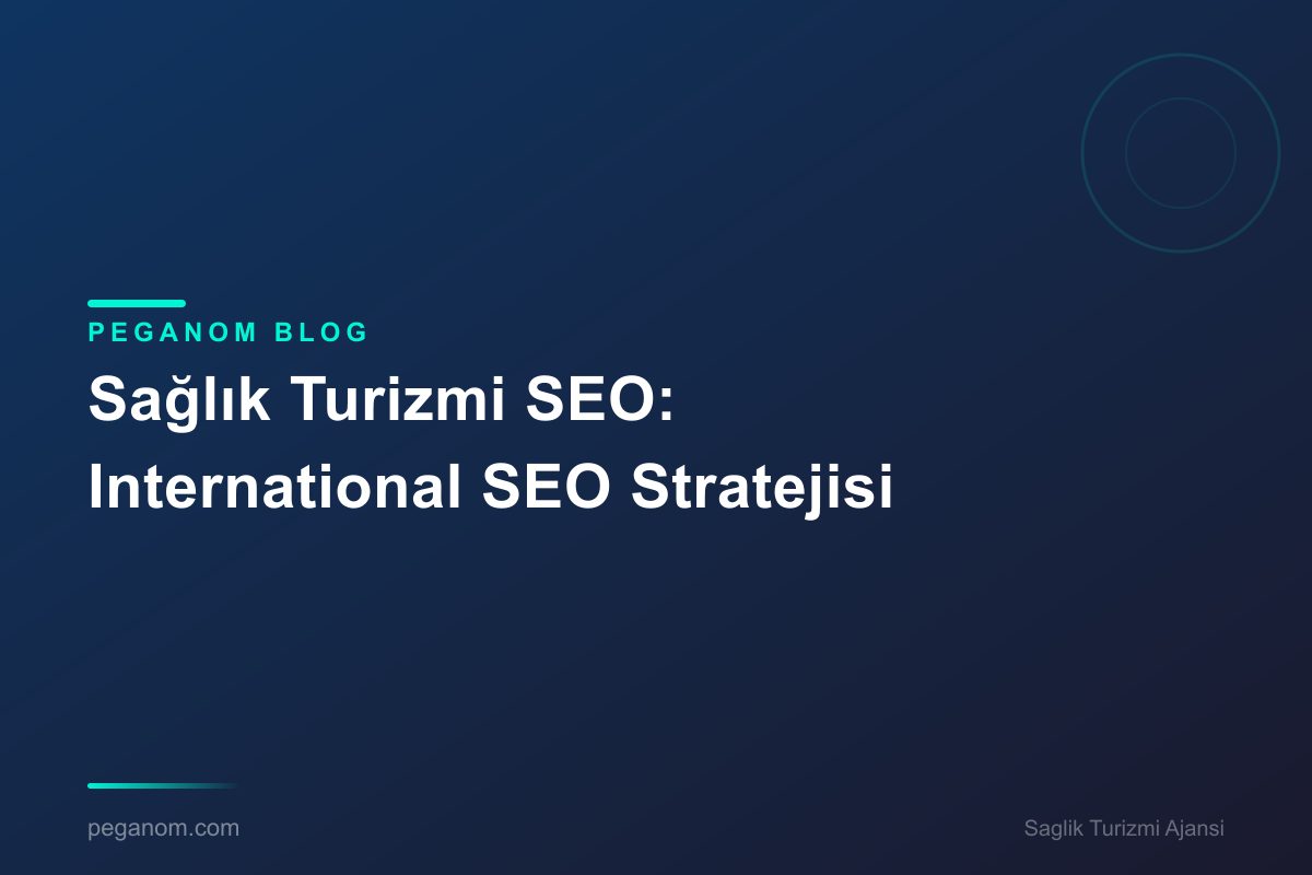 Sağlık Turizmi SEO: International SEO Stratejisi