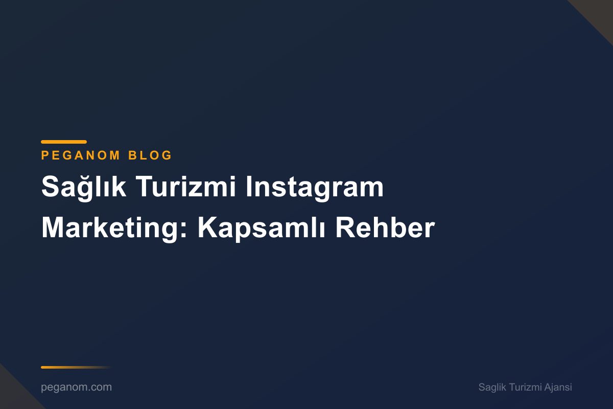 Sağlık Turizmi Instagram Marketing: Kapsamlı Rehber