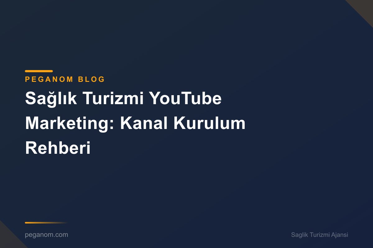 Sağlık Turizmi YouTube Marketing: Kanal Kurulum Rehberi