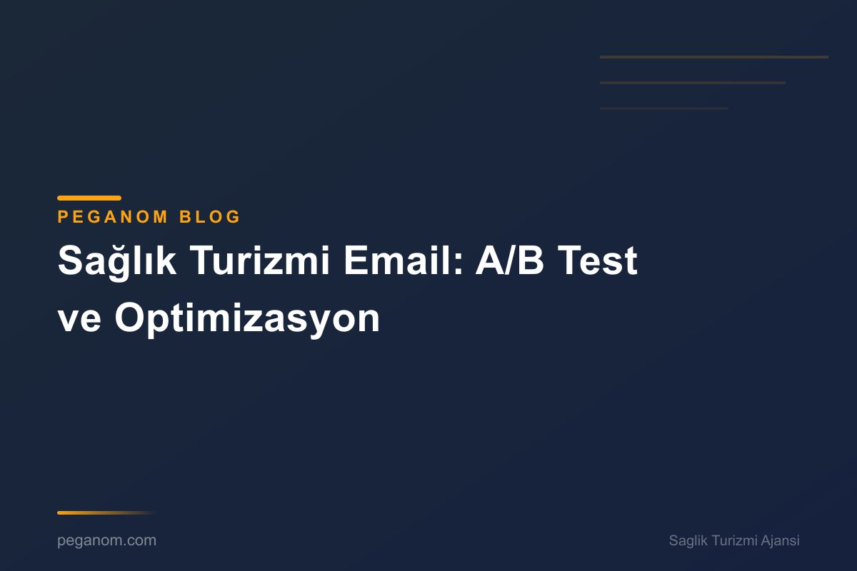 Sağlık Turizmi Email: A/B Test ve Optimizasyon