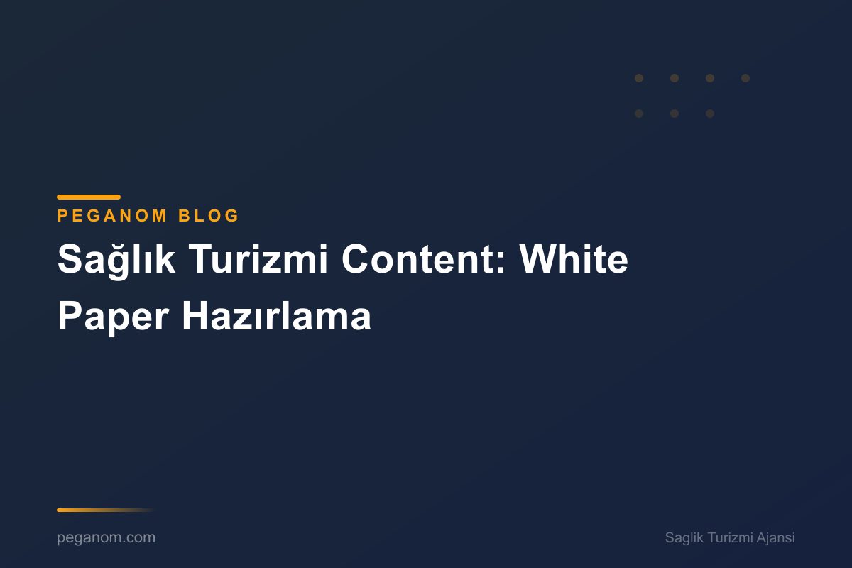 Sağlık Turizmi Content: White Paper Hazırlama