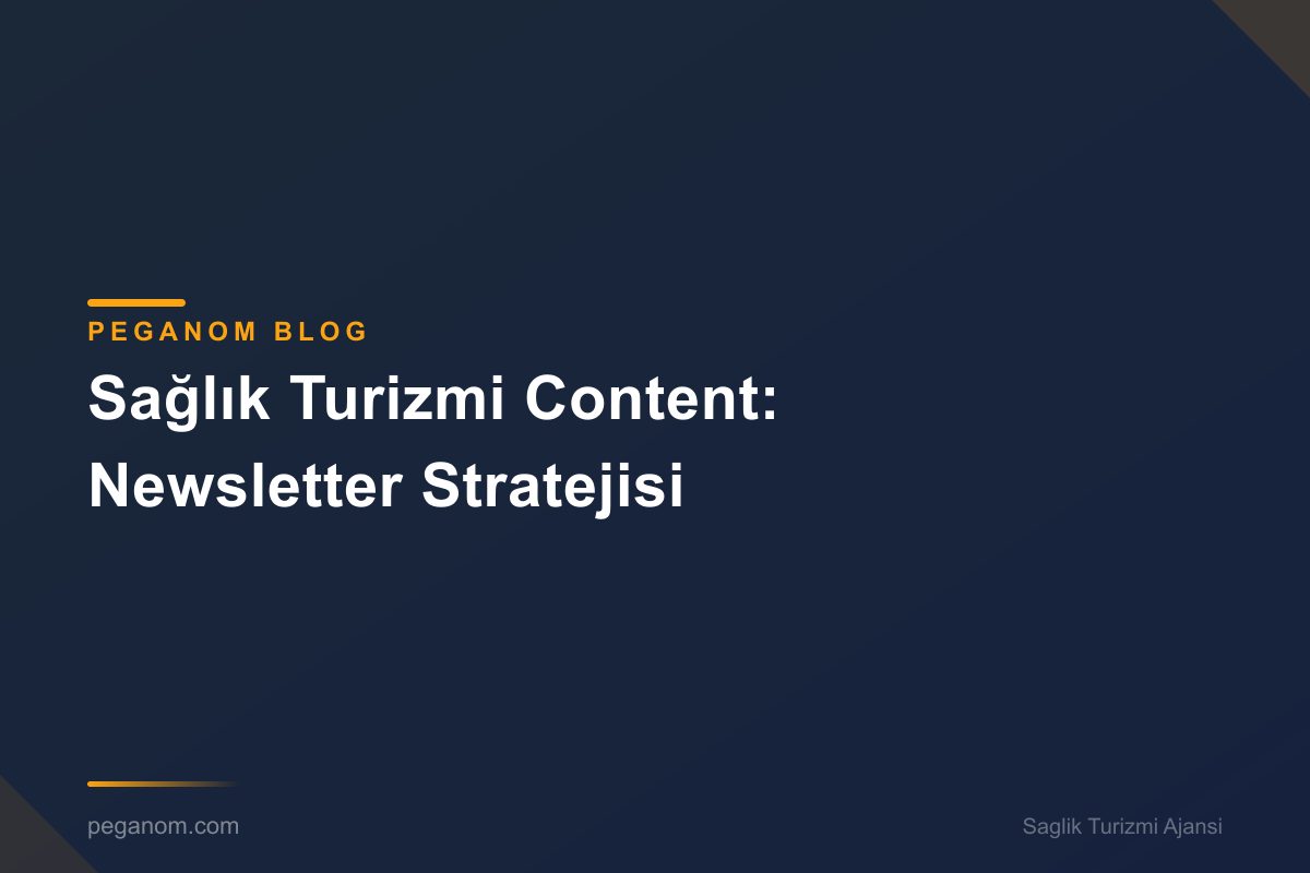 Sağlık Turizmi Content: Newsletter Stratejisi
