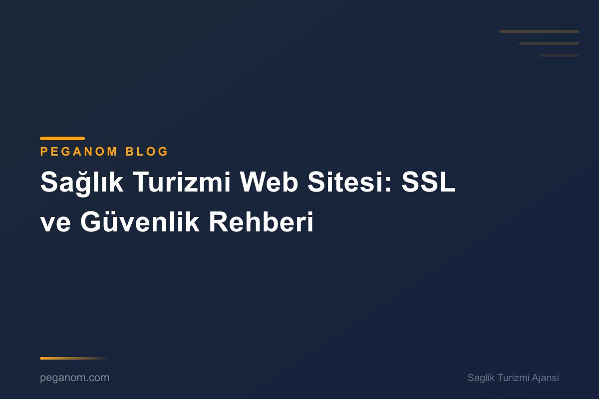 Sağlık Turizmi Web Sitesi: SSL ve Güvenlik Rehberi