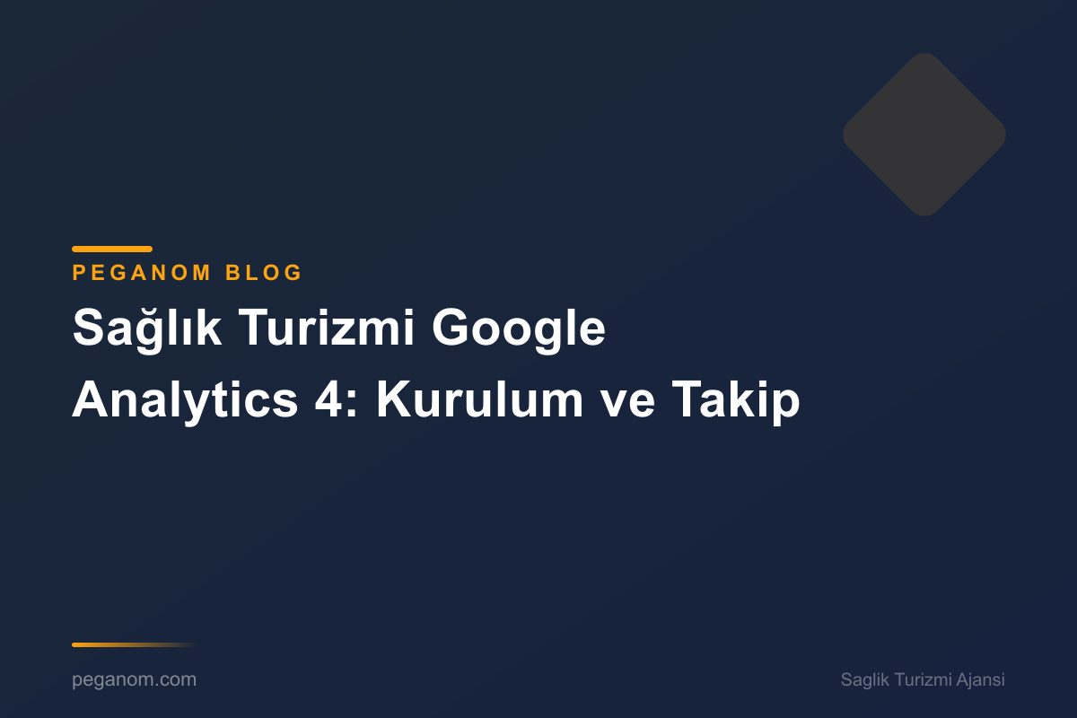 Sağlık Turizmi Google Analytics 4: Kurulum ve Takip