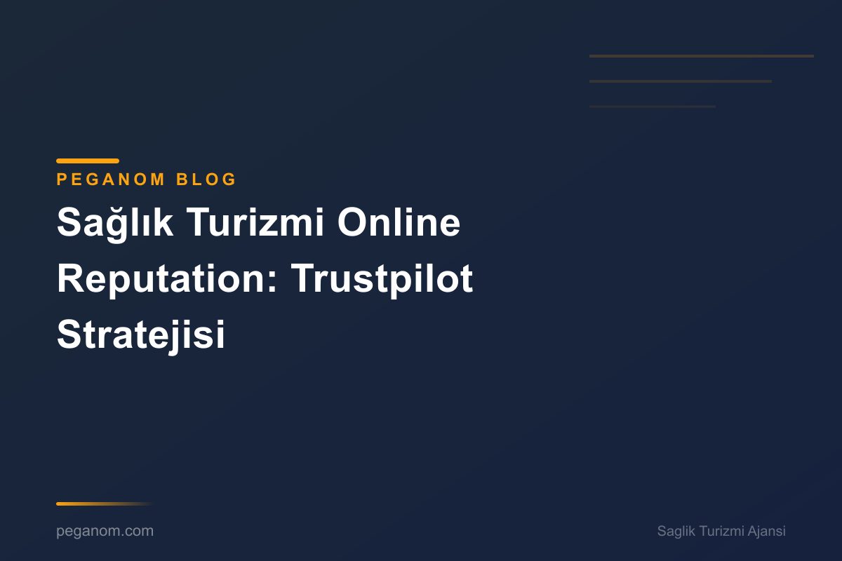 Sağlık Turizmi Online Reputation: Trustpilot Stratejisi