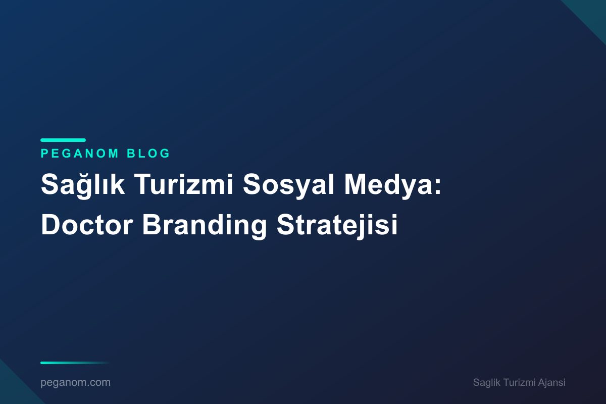 Sağlık Turizmi Sosyal Medya: Doctor Branding Stratejisi