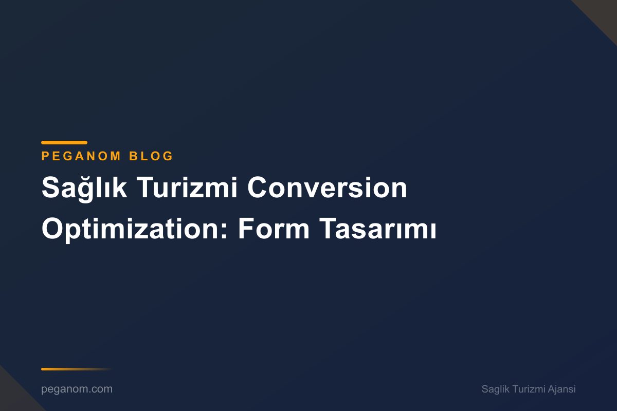 Sağlık Turizmi Conversion Optimization: Form Tasarımı
