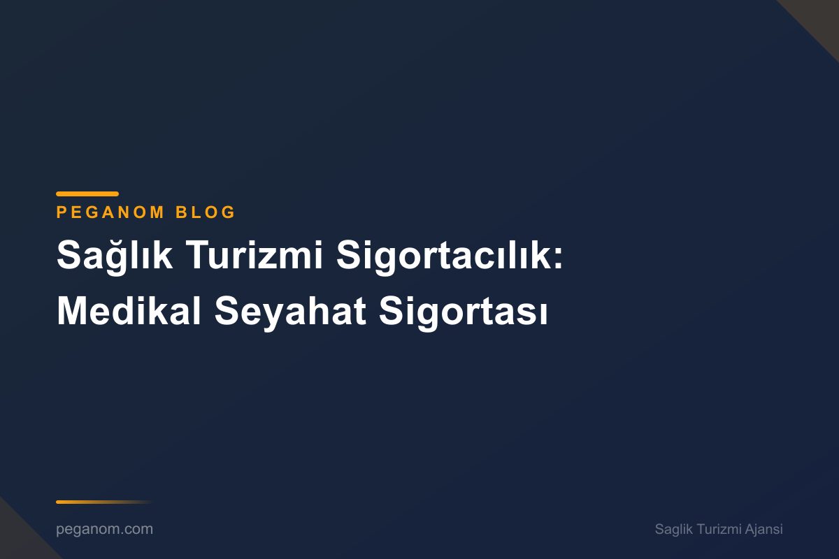Sağlık Turizmi Sigortacılık: Medikal Seyahat Sigortası