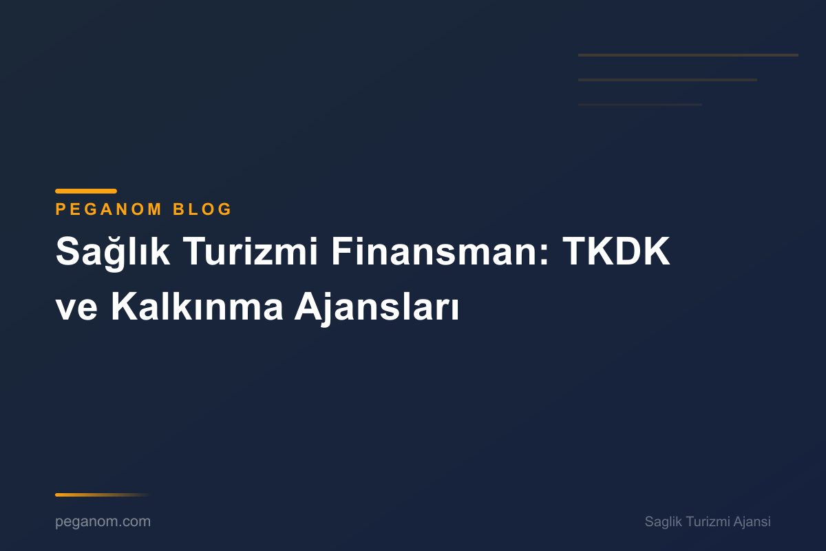 Sağlık Turizmi Finansman: TKDK ve Kalkınma Ajansları