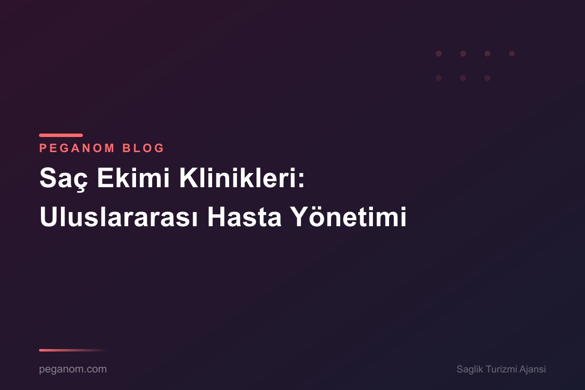 Saç Ekimi Klinikleri: Uluslararası Hasta Yönetimi