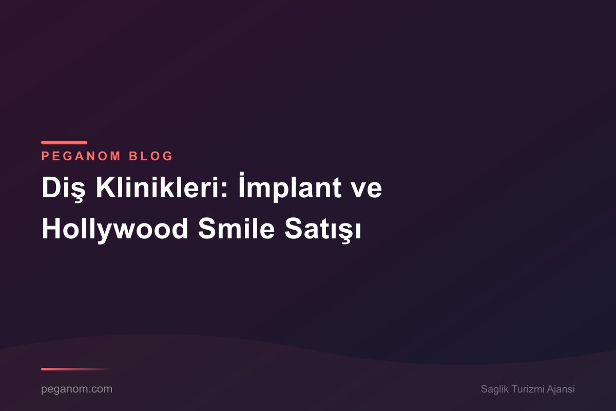 Diş Klinikleri: İmplant ve Hollywood Smile Satışı