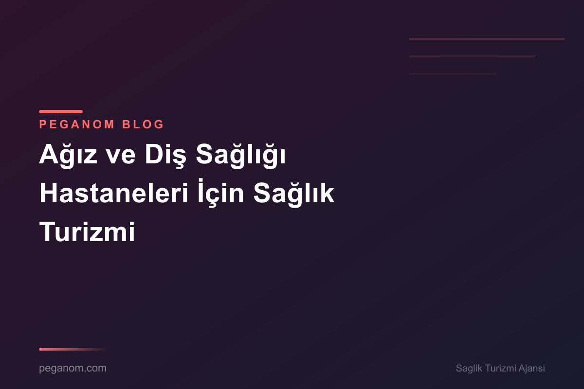 Ağız ve Diş Sağlığı Hastaneleri İçin Sağlık Turizmi