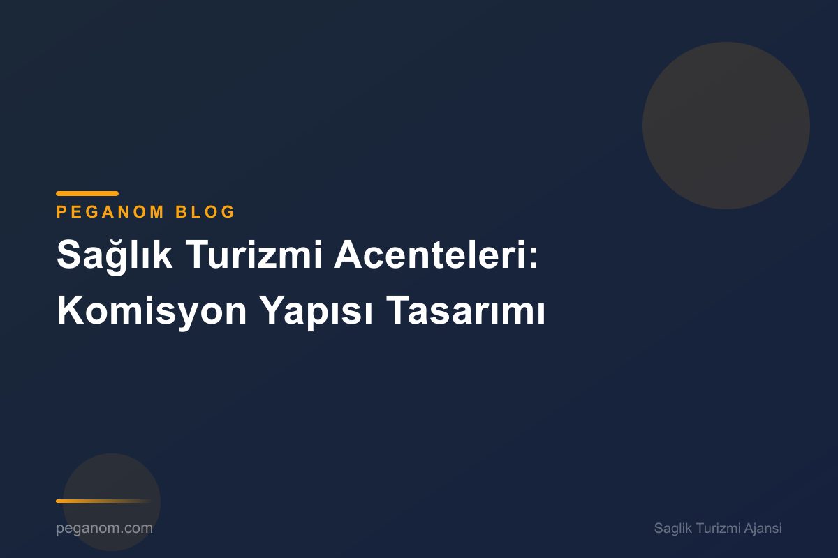 Sağlık Turizmi Acenteleri: Komisyon Yapısı Tasarımı