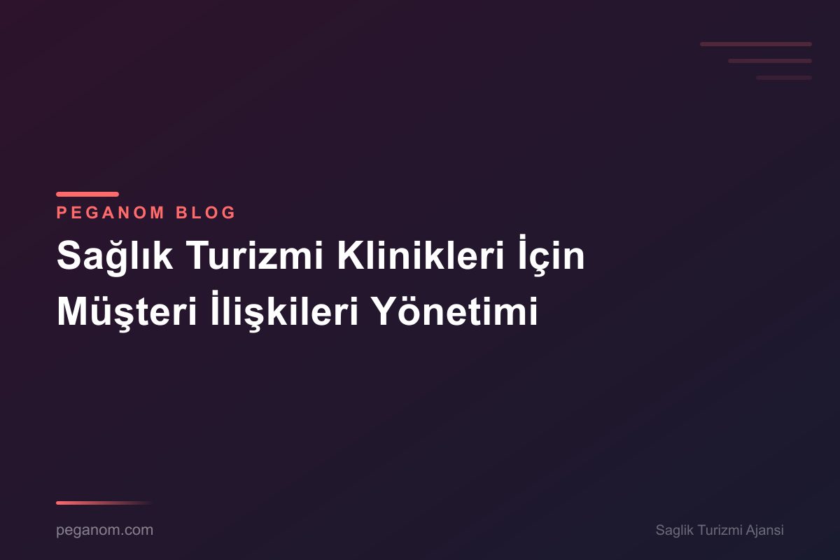 Sağlık Turizmi Klinikleri İçin Müşteri İlişkileri Yönetimi