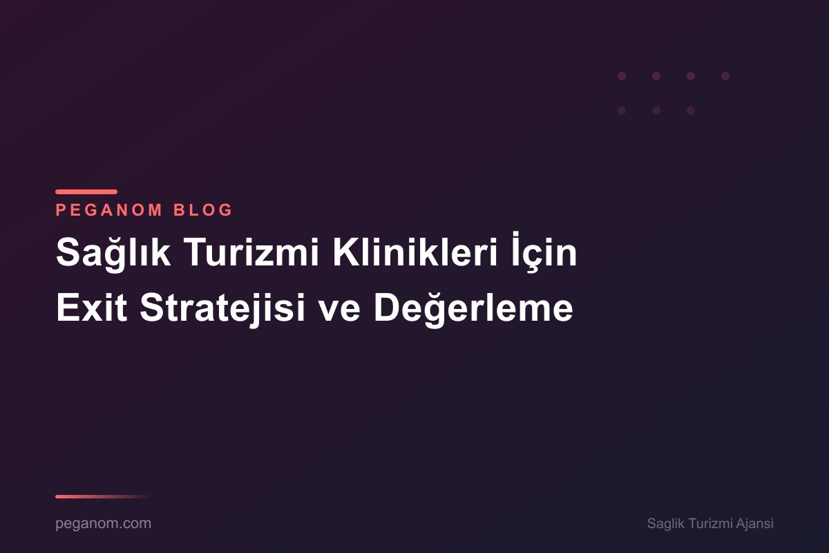 Sağlık Turizmi Klinikleri İçin Exit Stratejisi ve Değerleme