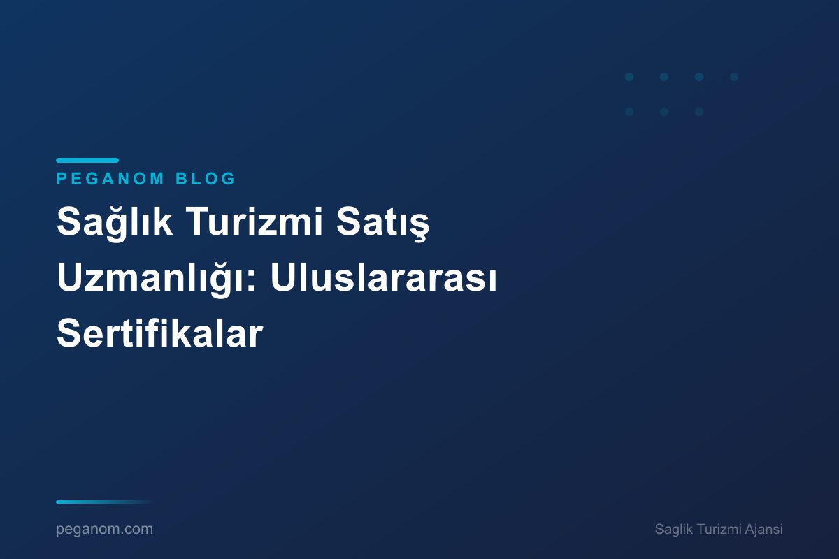 Sağlık Turizmi Satış Uzmanlığı: Uluslararası Sertifikalar