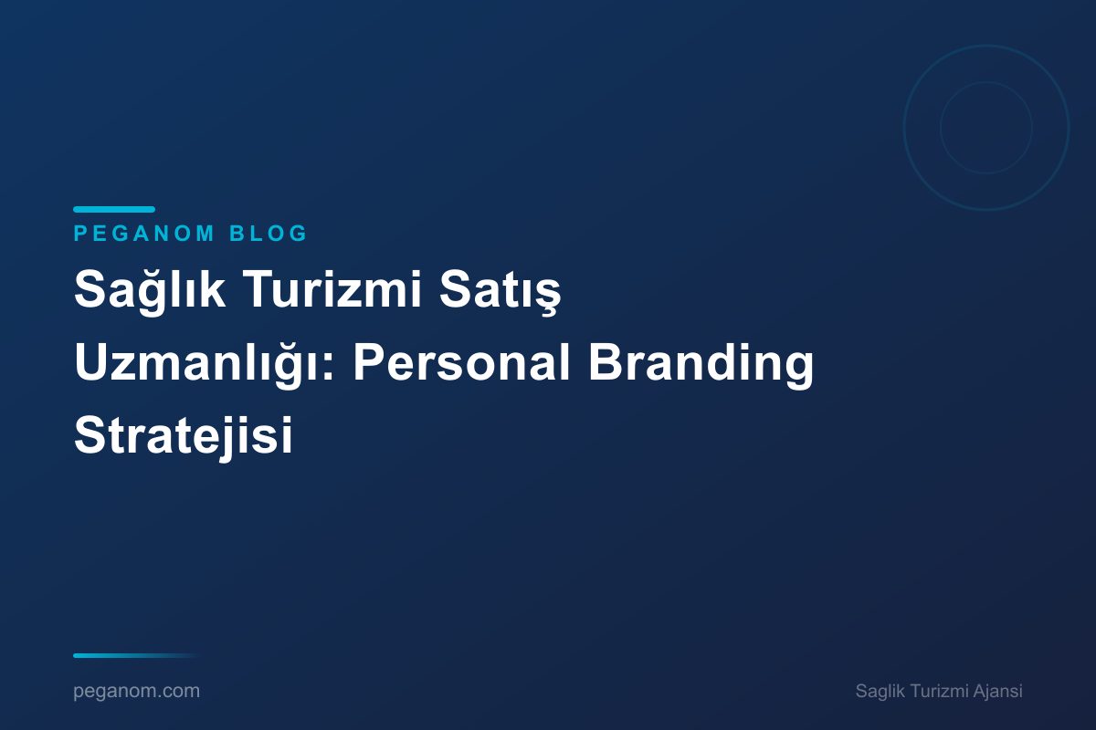 Sağlık Turizmi Satış Uzmanlığı: Personal Branding Stratejisi