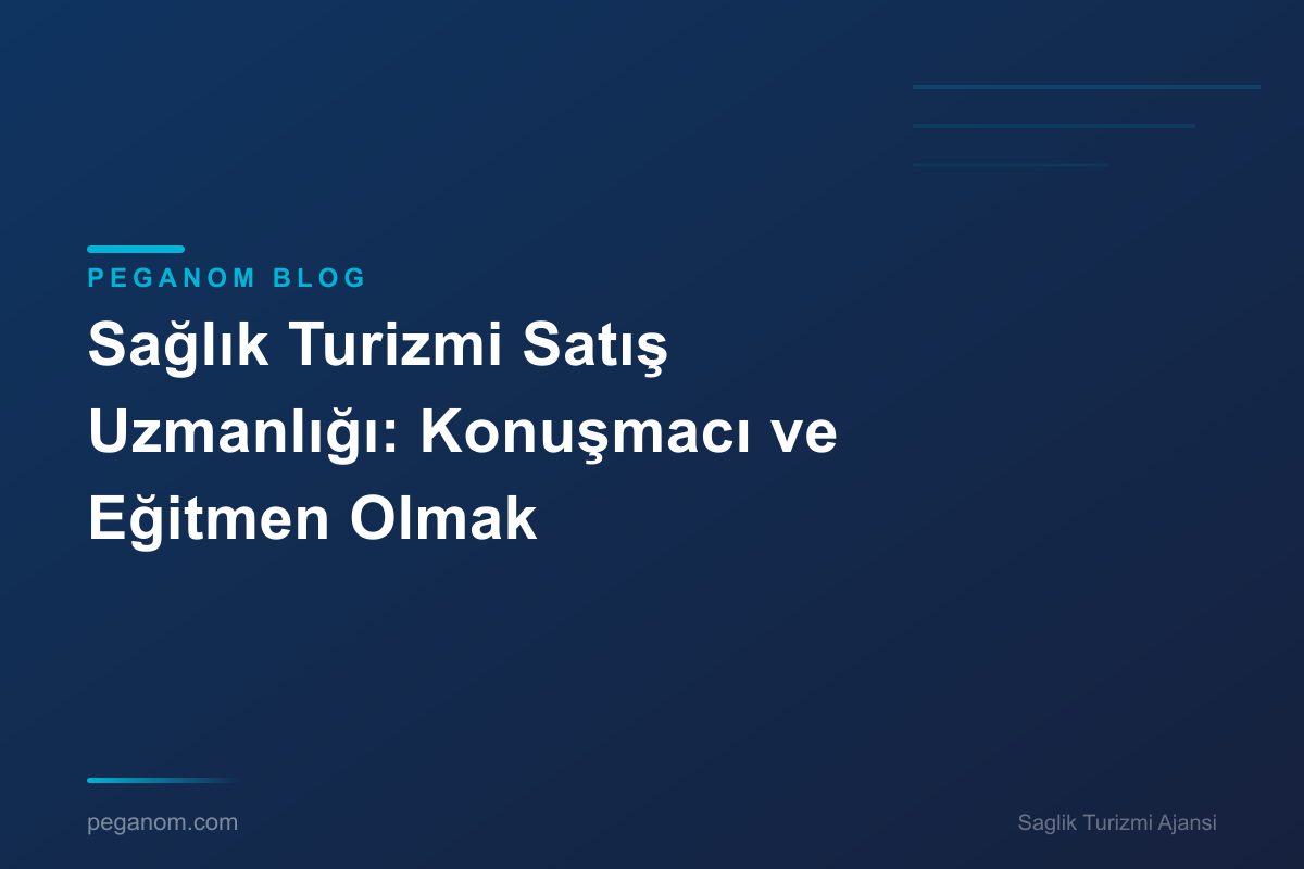 Sağlık Turizmi Satış Uzmanlığı: Konuşmacı ve Eğitmen Olmak